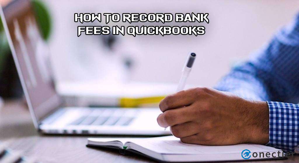 How to Record Bank Fees in QuickBooks & QuickBooks